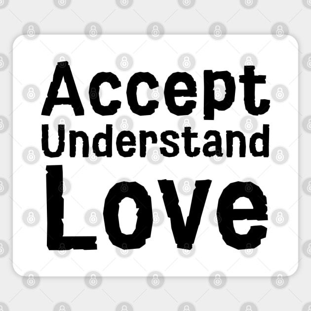 Accept Understand Love Magnet by HobbyAndArt
